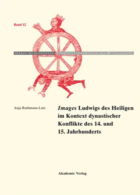 Rathmann-Lutz |  "Images" Ludwigs des Heiligen im Kontext dynastischer Konflikte des 14. und 15. Jahrhunderts | Buch |  Sack Fachmedien
