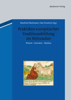 Friedrich / Eikelmann |  Praktiken europäischer Traditionsbildung im Mittelalter | Buch |  Sack Fachmedien
