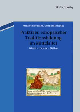 Friedrich / Eikelmann |  Praktiken europäischer Traditionsbildung im Mittelalter | Buch |  Sack Fachmedien