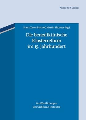 Thurner / Bischof | Die benediktinische Klosterreform im 15. Jahrhundert | Buch | 978-3-05-005539-8 | sack.de