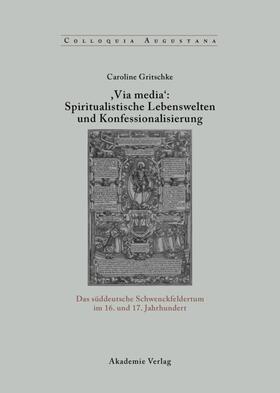 Gritschke |  ,Via Media': Spiritualistische Lebenswelten und Konfessionalisierung | eBook | Sack Fachmedien