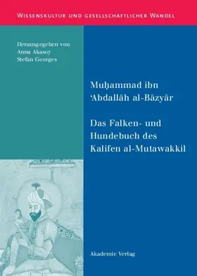 Muhammad ibn 'Abdallah al-Bazyar / Akasoy / Georges | Das Falken- und Hundebuch des Kalifen al-Mutawakkil | E-Book | sack.de