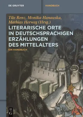 Renz / Hanauska / Herweg |  Literarische Orte in deutschsprachigen Erzählungen des Mittelalters | Buch |  Sack Fachmedien