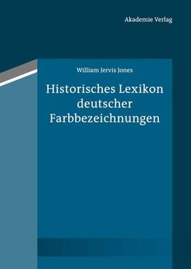 Jones | Jones, W: Historisches Lexikon dt. Farbbezeichnungen | Buch | 978-3-05-005953-2 | sack.de
