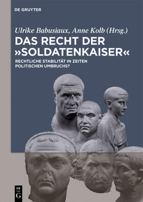Babusiaux / Kolb | Das Recht der 'Soldatenkaiser' / Law in the third century | Buch | 978-3-05-006032-3 | sack.de