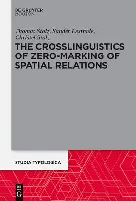 Stolz / Lestrade | The Crosslinguistics of Zero-Marking of Spatial Relations | Buch | 978-3-05-006276-1 | sack.de