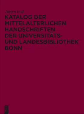 Geiß |  Katalog der mittelalterlichen Handschriften der Universitäts- und Landesbibliothek Bonn | Buch |  Sack Fachmedien