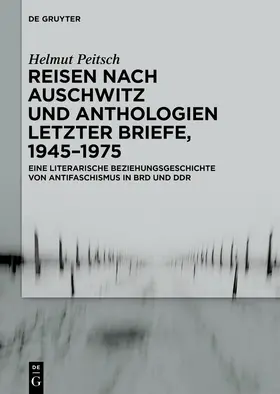 Peitsch |  Reisen nach Auschwitz und Anthologien Letzter Briefe, 1945–1975 | Buch |  Sack Fachmedien
