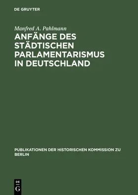 Pahlmann |  Anfänge des städtischen Parlamentarismus in Deutschland | eBook | Sack Fachmedien