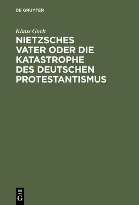 Goch | Nietzsches Vater oder die Katastrophe des deutschen Protestantismus | E-Book | www.sack.de