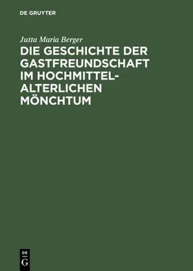 Berger | Die Geschichte der Gastfreundschaft im hochmittelalterlichen Mönchtum | E-Book | www.sack.de