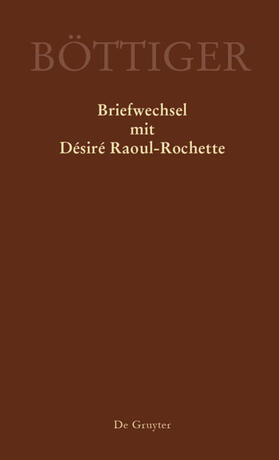 Sternke / Gerlach | Karl August Böttiger – Briefwechsel mit Désiré Raoul-Rochette | E-Book | sack.de