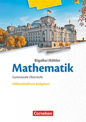 Bigalke / Köhler |  Bigalke/Köhler: Mathematik 11.-13. Schuljahr. Ergänzungsheft hilfmittelfreie Aufgaben zum Schülerbuch | Buch |  Sack Fachmedien