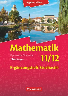 Bigalke / Köhler / Kuschnerow |  Bigalke/Köhler: Mathematik - 11./12. Schuljahr - Thüringen - Ergänzungsheft zum Schülerbuch - Ausgabe 2015 | Buch |  Sack Fachmedien