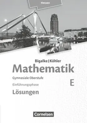 Bigalke / Köhler / Kuschnerow |  Mathematik Sekundarstufe II Band E - Einführungsphase- Hessen. Lösungen zum Schülerbuch | Buch |  Sack Fachmedien