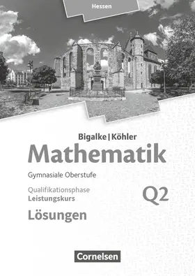 Bigalke / Köhler / Kuschnerow |  Mathematik  Leistungskurs 2. Halbjahr - Hessen - Band Q2. Lösungen zum Schülerbuch | Buch |  Sack Fachmedien
