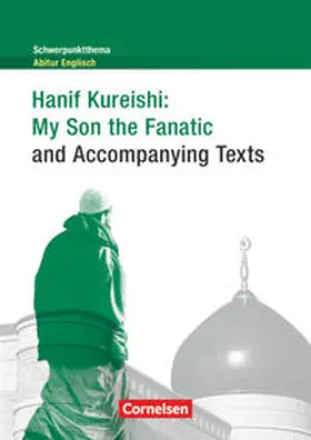 Kureishi |  Schwerpunktthema Abitur Englisch: Hanif Kureishi: My Son the Fanatic and Accompanying Texts | Buch |  Sack Fachmedien