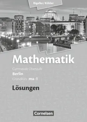 Bigalke / Köhler / Kuschnerow |  Grundkurs ma-1 - Qualifikationsphase - Lösungen zum Schülerbuch | Buch |  Sack Fachmedien
