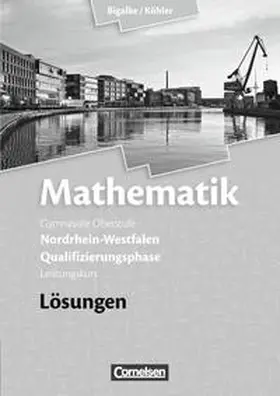Bigalke / Köhler / Kuschnerow |  Bigalke/Köhler: Mathematik - Nordrhein-Westfalen - Bisherige Ausgabe / Qualifikationsphase Leistungskurs - Lösungen zum Schülerbuch | Buch |  Sack Fachmedien