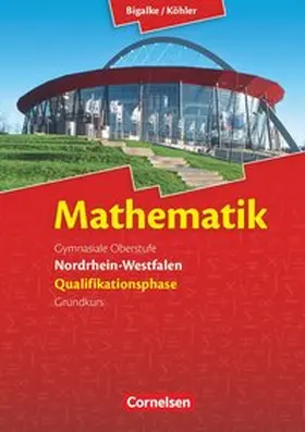 Bigalke / Kuschnerow / Köhler |  Mathematik Sekundarstufe II. Qualifikationsphase Grundkurs. Schülerbuch Nordrhein-Westfalen | Buch |  Sack Fachmedien