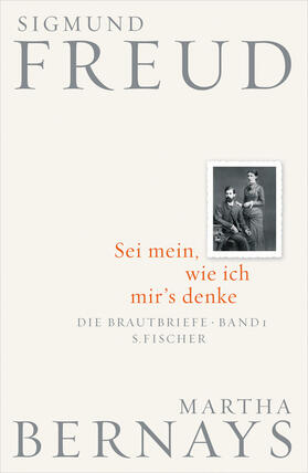 Freud / Bernays / Fichtner | Freud, S: Brautbriefe Bd. 1. Sei mein, wie ich mir's denke | Buch | 978-3-10-022807-9 | sack.de