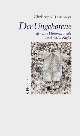 Ransmayr |  Der Ungeborene oder Die Himmelsareale des Anselm Kiefer | Buch |  Sack Fachmedien