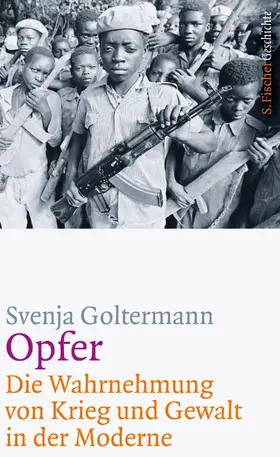 Goltermann |  Opfer – Die Wahrnehmung von Krieg und Gewalt in der Moderne | Buch |  Sack Fachmedien