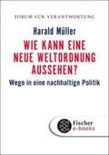 Müller / Wiegandt |  Wie kann eine neue Weltordnung aussehen? | eBook | Sack Fachmedien