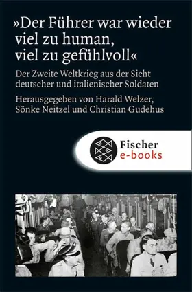 Welzer / Neitzel / Gudehus |  »Der Führer war wieder viel zu human, viel zu gefühlvoll« | eBook | Sack Fachmedien