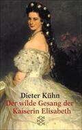 Kühn |  Der wilde Gesang der Kaiserin Elisabeth | eBook | Sack Fachmedien