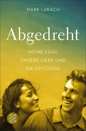 Lukach |  Abgedreht - Meine Frau, unsere Liebe und die Psychose | eBook | Sack Fachmedien