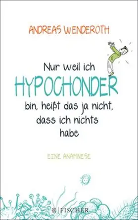 Wenderoth |  Nur weil ich Hypochonder bin, heißt das ja nicht, dass ich nichts habe | eBook | Sack Fachmedien