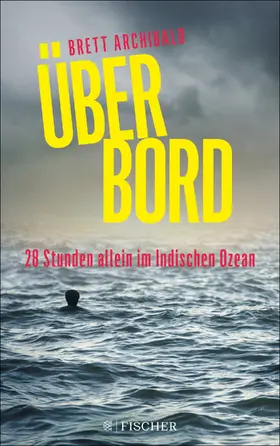 Archibald |  Über Bord - 28 Stunden allein im Indischen Ozean | eBook | Sack Fachmedien