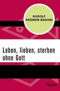 Krämer-Badoni |  Leben, lieben, sterben ohne Gott | eBook | Sack Fachmedien
