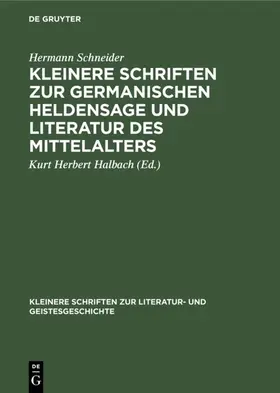 Schneider / Halbach |  Kleinere Schriften zur germanischen Heldensage und Literatur des Mittelalters | Buch |  Sack Fachmedien
