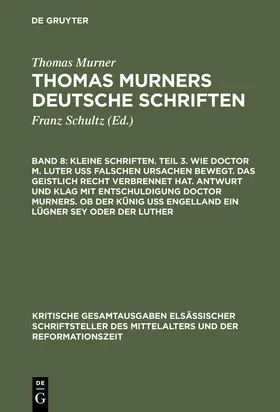 Murner / Pfeiffer-Belli |  Kleine Schriften. Teil 3. Wie doctor M. Luter uß falschen ursachen bewegt. Das geistlich recht verbrennet hat. Antwurt und klag mit entschuldigung doctor Murners. Ob der Künig uß engelland ein lügner sey oder der Luther | Buch |  Sack Fachmedien