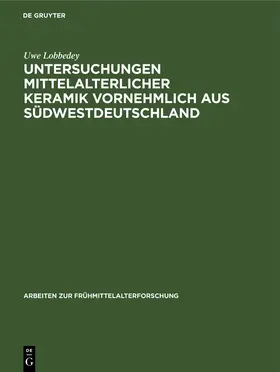 Lobbedey |  Untersuchungen mittelalterlicher Keramik vornehmlich aus Südwestdeutschland | Buch |  Sack Fachmedien