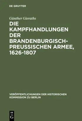Gieraths |  Die Kampfhandlungen der Brandenburgisch-Preussischen Armee, 1626-1807 | Buch |  Sack Fachmedien