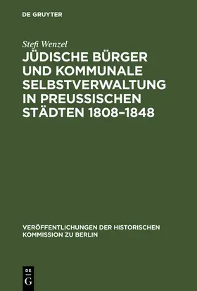 Wenzel |  Jüdische Bürger und kommunale Selbstverwaltung in preußischen Städten 1808-1848 | Buch |  Sack Fachmedien