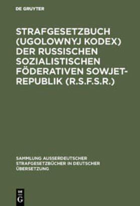 Strafgesetzbuch (Ugolownyj Kodex) der Russischen Sozialistischen Föderativen Sowjet-Republik (R.S.F.S.R.) | Buch | 978-3-11-001018-3 | sack.de