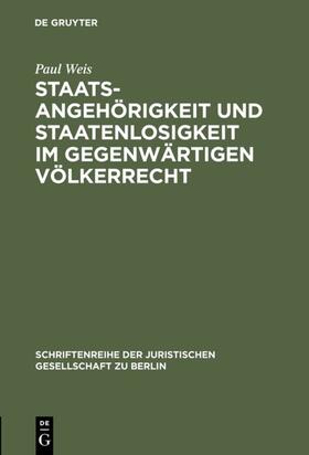 Weis |  Staatsangehörigkeit und Staatenlosigkeit im gegenwärtigen Völkerrecht | Buch |  Sack Fachmedien
