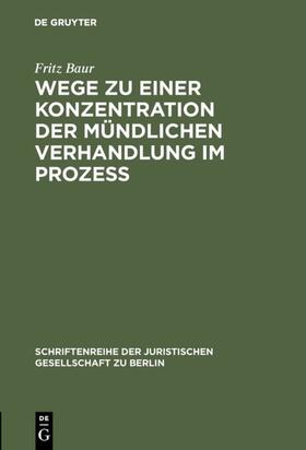 Baur | Wege zu einer Konzentration der mündlichen Verhandlung im Prozeß | Buch | 978-3-11-001119-7 | sack.de