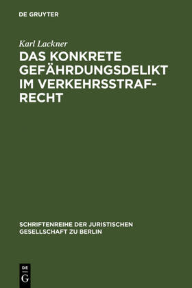 Lackner | Das konkrete Gefährdungsdelikt im Verkehrsstrafrecht | Buch | 978-3-11-001123-4 | sack.de