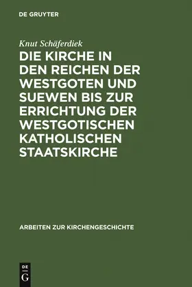 Schäferdiek |  Die Kirche in den Reichen der Westgoten und Suewen bis zur Errichtung der westgotischen katholischen Staatskirche | Buch |  Sack Fachmedien