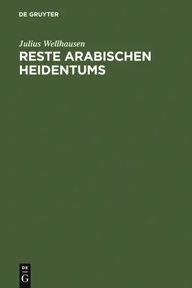 Wellhausen | Reste arabischen Heidentums | Buch | 978-3-11-001301-6 | www.sack.de