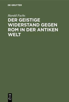 Fuchs | Der geistige Widerstand gegen Rom in der antiken Welt | Buch | 978-3-11-001335-1 | sack.de