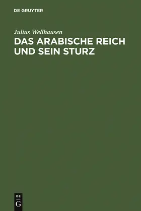 Wellhausen |  Das arabische Reich und sein Sturz | Buch |  Sack Fachmedien