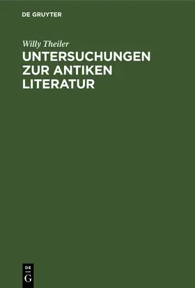 Theiler | Untersuchungen zur antiken Literatur | Buch | 978-3-11-001361-0 | sack.de