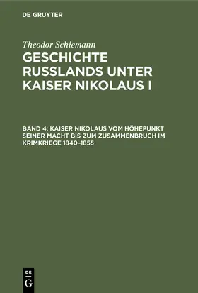 Schiemann |  Kaiser Nikolaus vom Höhepunkt seiner Macht bis zum Zusammenbruch im Krimkriege 1840-1855 | Buch |  Sack Fachmedien