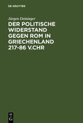 Deininger |  Der politische Widerstand gegen Rom in Griechenland 217-86 v.Chr | Buch |  Sack Fachmedien
